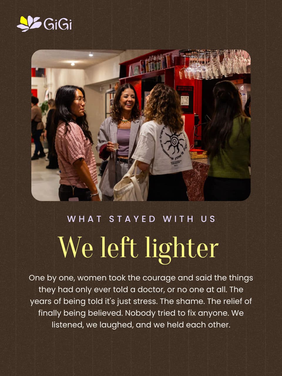 What stayed with us: we left lighter. One by one, women took the courage and said the things they had only ever told a doctor, or no one at all. Nobody tried to fix anyone. We listened, we laughed, and we held each other.