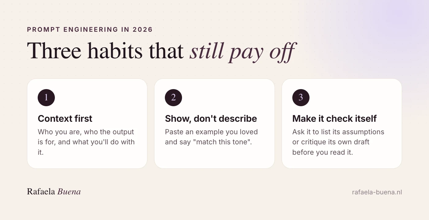 Three prompt habits that still pay off: context first, show don't describe, and make it check itself